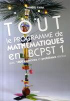 Couverture du livre « Tout le programme de mathématiques en BCPST 1 : avec 1000 exercices et problèmes résolus » de Frédéric Cadet aux éditions De Boeck Superieur