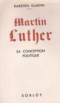 Couverture du livre « Martin Luther, sa conception politiqur » de Karsten Klaehn aux éditions Nel