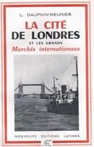 Couverture du livre « La cité de Londres et les grands marchés internationaux » de L Dauphin-Menier aux éditions Nel