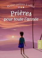 Couverture du livre « Prières pour toute l'année » de Virginie Aladjidi et Caroline Pellissier et Eric Puybaret aux éditions Mame