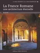 Couverture du livre « La France romane, une architecture éternelle » de Marc Deceneux aux éditions Ouest France