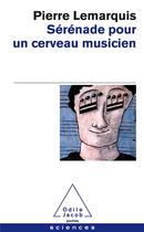Couverture du livre « Sérénade pour un cerveau musicien » de Pierre Lemarquis aux éditions Odile Jacob