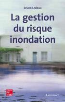 Couverture du livre « La gestion du risque inondation » de Bruno Ledoux aux éditions Tec Et Doc