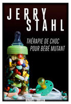 Couverture du livre « Thérapie de choc pour bébé mutant » de Jerry Stahl aux éditions Rivages