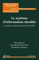 Couverture du livre « Le système d'information durable : la refonte progressive du SI avec SOA » de Pierre Bonnet aux éditions Hermes Science Publications