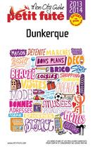 Couverture du livre « GUIDE PETIT FUTE ; CITY GUIDE ; Dunkerque (édition 2013-2014) » de  aux éditions Le Petit Fute