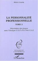 Couverture du livre « La personnalité professionnelle : Tome 2 - Orientation des jeunes avec l'Analyse C.G.P. et le Test C.G.P. » de Mathieu Robert Jourda aux éditions L'harmattan