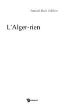 Couverture du livre « L'Alger-rien » de Badr Eddine Smaini aux éditions Publibook