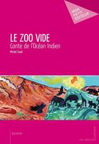 Couverture du livre « Le zoo vide ; conte de l'océan indien » de Michel Saad aux éditions Mon Petit Editeur