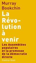Couverture du livre « La révolution à venir ; les assemblées populaires et la promesse de la démocratie directe » de Murray Bookchin aux éditions Agone