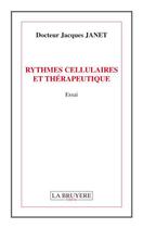 Couverture du livre « Rythmes cellulaires et thérapeutique » de Jacques Janet aux éditions La Bruyere