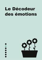 Couverture du livre « Le décodeur des émotions » de Yves-Alexandre Thalmann aux éditions First