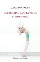 Couverture du livre « Une semaine dans la vie de Stephen King » de Alexandra Varrin aux éditions Editions Leo Scheer