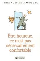 Couverture du livre « Être heureux ce n'est pas nécessairement confortable » de Thomas D'Ansembourg aux éditions Les Éditions De L'homme