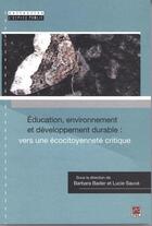 Couverture du livre « Éducation, environnement et développement durable : vers une écocitoyenneté critique » de Lucie Sauve et Barbara Bader aux éditions Presses De L'universite De Laval