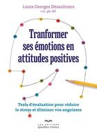 Couverture du livre « Transformer ses émotions en attitudes positives » de Louis-Georges Desaulniers aux éditions Quebec Livres