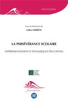 Couverture du livre « La persévérance scolaire ; expérimentations et dynamiques éducatives » de Gilles Ferreol aux éditions Eme Editions