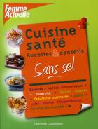 Couverture du livre « Cuisine sante sans sel » de Laurendon Laurence aux éditions Femme Actuelle