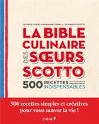 Couverture du livre « La bible culinaire des soeurs Scotto ; 500 recettes indispensables » de Edouard Sicot et Marianne Comolli et Michele Carles aux éditions Chene