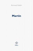 Couverture du livre « Martin » de Bertrand Schefer aux éditions P.o.l