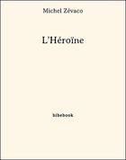 Couverture du livre « L'héroïne » de Michel Zevaco aux éditions Bibebook
