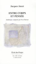 Couverture du livre « Entre corps et pensée » de Jacques Ancet aux éditions L'idee Bleue