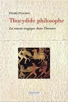 Couverture du livre « Thucydide philosophe ; la raison tragique dans l'histoire » de Pierre Ponchon aux éditions Millon