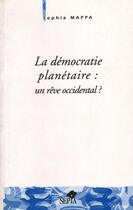 Couverture du livre « La démocratie planétaire : un rêve occidental ? » de Sophia Mappa aux éditions Sepia