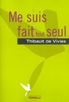 Couverture du livre « Me suis fait tout seul » de Thibault De Vivies aux éditions Petrelle