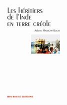 Couverture du livre « Les héritiers de l'Inde en terre créole » de Arlette Minatchy-Bogat aux éditions Ibis Rouge Editions