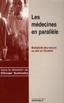 Couverture du livre « Les médecines en parallèle ; multiplicité des recours au soin en Occident » de Olivier Schmitz aux éditions Karthala