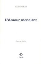 Couverture du livre « L'amour mendiant ; notes sur le désir » de Richard Millet aux éditions P.o.l