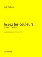 Couverture du livre « Lissez les couleurs ! » de Joel Hubaut aux éditions Leo Scheer