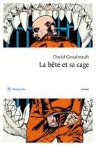 Couverture du livre « La bête et sa cage » de David Goudreault aux éditions Philippe Rey