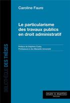 Couverture du livre « Le particularisme des travaux publics en droit administratif » de Caroline Faure aux éditions Mare & Martin