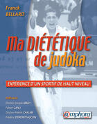 Couverture du livre « Ma diététique de judoka ; expérience d'un athlète de haut niveau » de Franck Bellard aux éditions Amphora