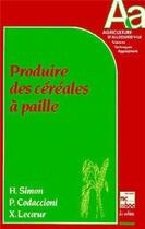 Couverture du livre « Produire des céréales à paille » de Le/Codaccioni/Simon aux éditions Tec Et Doc
