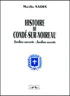 Couverture du livre « Histoire de conde/noireau, jardins ouverts, jardins secrets » de Nadin Maylis aux éditions Charles Corlet