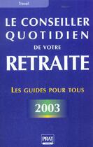 Couverture du livre « Le conseiller quotidien de votre retraite ; edition 2003 » de  aux éditions Prat