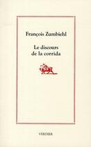 Couverture du livre « Le discours de la corrida » de Francois Zumbiehl aux éditions Verdier