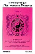 Couverture du livre « Manuel pratique d'astrologie chinoise t.2 ; lumieres sur votre avenir et votre personnalite » de Win Yen aux éditions Ediru