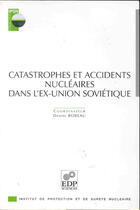 Couverture du livre « Catastrophes et accidents nucleaires dans l ex-union soviet. » de Daniel Robeau aux éditions Edp Sciences