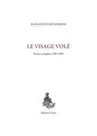 Couverture du livre « Le visage volé : poésies complètes 1981-1991 » de Jean-Louis Giovannoni aux éditions Unes