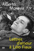 Couverture du livre « Lettres d'amour à Lélo Fiaux » de Alberto Moravia aux éditions Zoe