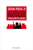 Couverture du livre « Les réalités sociales ; trois encycliques » de Jean Paul Ii aux éditions Parole Et Silence