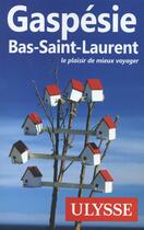 Couverture du livre « Gaspésie ; Bas-Saint-Laurent » de  aux éditions Ulysse