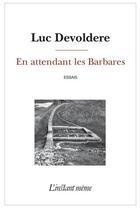 Couverture du livre « En attendant les barbares » de Devoldere Luc aux éditions Les Editions De L'instant Meme