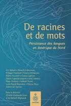 Couverture du livre « De racines et de mots : persistance des langues en Amérique du Nord » de Emilie Guilbeault-Cayer et Richard Migneault aux éditions Septentrion