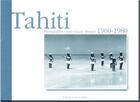 Couverture du livre « Tahiti 1960-1980 » de Dominique Maury et Jean-Claude Bosmel aux éditions Avant Et Apres