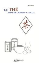 Couverture du livre « Le thé ; joyau de l'empire du milieu » de Wei Chen aux éditions Quimetao